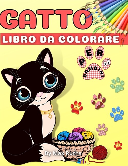Gatto Libro Da Colorare Per Bambini: Libro da colorare per bambini, ragazzi e ragazze / Libro per bambini, prescolari e infantili / Divertente e facil (Paperback)