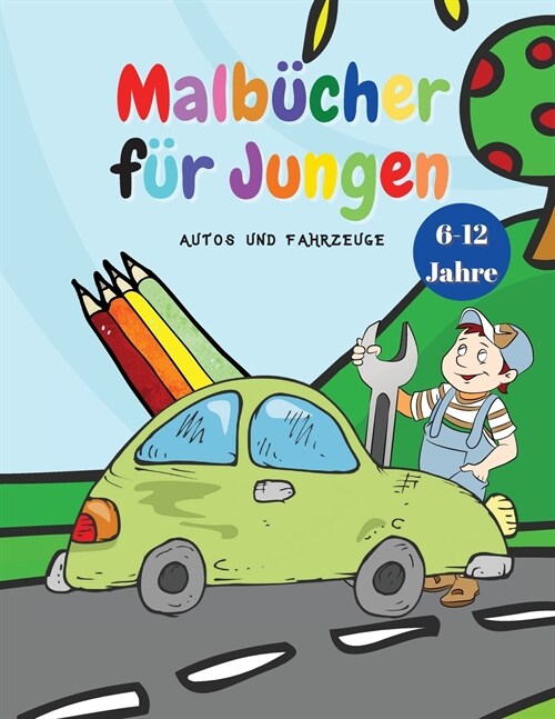 Malb?her f? Jungen: Coole Malb?her f? Kinder mit Autos und Fahrzeugen, f? Jungen im Alter von 6-12 Jahren B?her f? Kinder (Paperback)