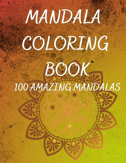 Mandala Coloring Book: An adult coloring book whith 100 beautiful mandals for relaxation and stress relief (Paperback)