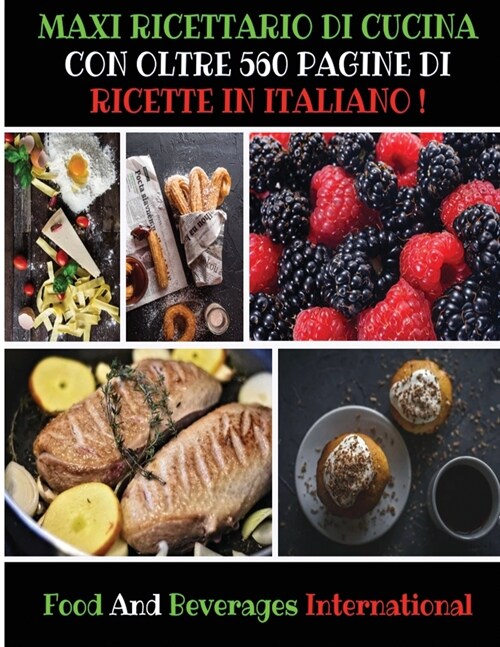 Maxi Ricettario Di Cucina Con Oltre 560 Pagine Di Ricette in Italiano: A Complete Cookbook For Beginners And Young Chefs - Quick And Easy Recipes For (Paperback)