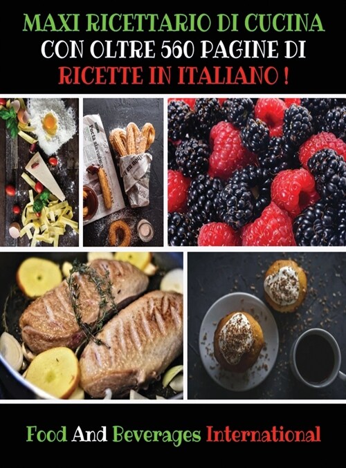 Maxi Ricettario Di Cucina Con Oltre 560 Pagine Di Ricette in Italiano ! (Rigid Cover): A Complete Cookbook For Beginners And Young Chefs - Quick And E (Hardcover)