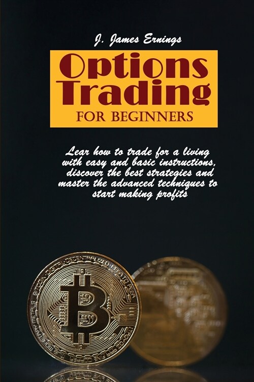Options Trading For Beginners: Lear how to trade for a living with easy and basic instructions, discover the best strategies and master the advanced (Paperback)