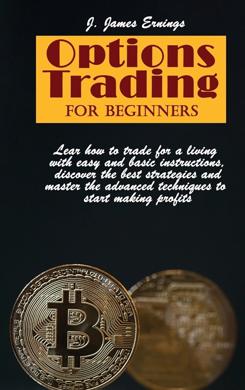 Options Trading For Beginners: Lear how to trade for a living with easy and basic instructions, discover the best strategies and master the advanced (Hardcover)