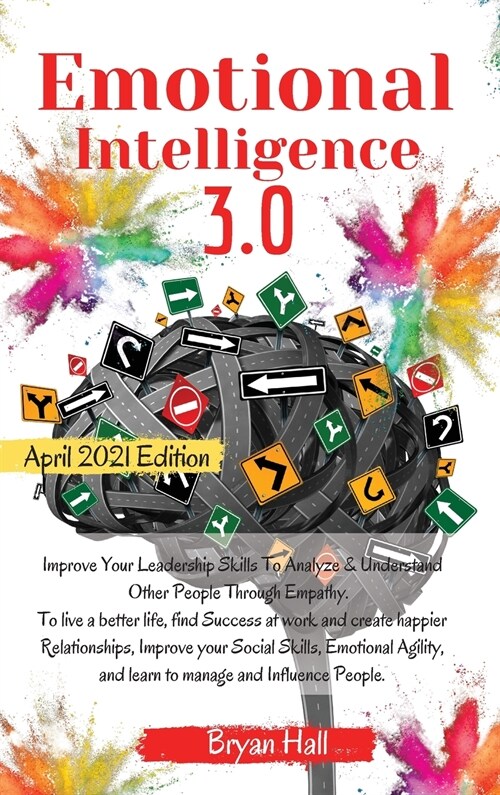 Emotional Intelligence 3.0: Improve Your Leadership Skills To Analyze & Understand Other People Through Empathy. To live a better life, find Succe (Hardcover, 4, Emotional Intel)