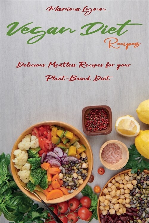 Vegan Diet Recipes: Delicious Meatless Recipes for your Plant-Based Diet (Paperback)