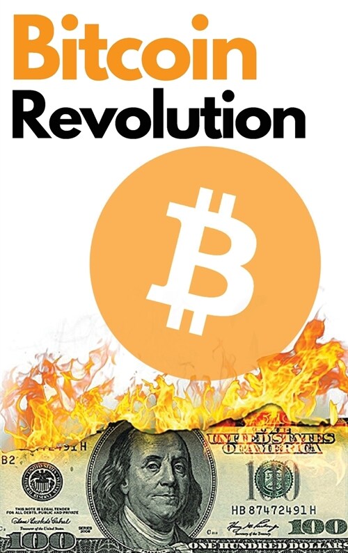 Bitcoin Revolution: The Ultimate Bitcoin and Blockchain Guide to Master the World of Cryptocurrency and Take Advantage of the 2021 Bull Ru (Hardcover)