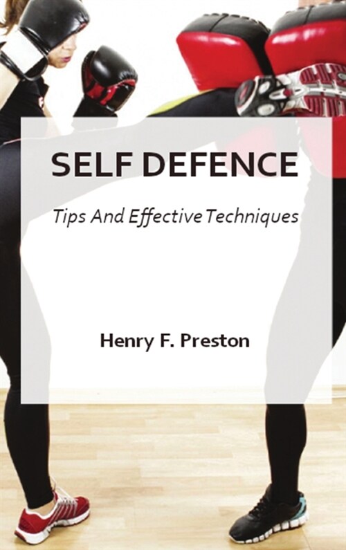 Self Defence - Tips and Effective Techniques (Hardcover)