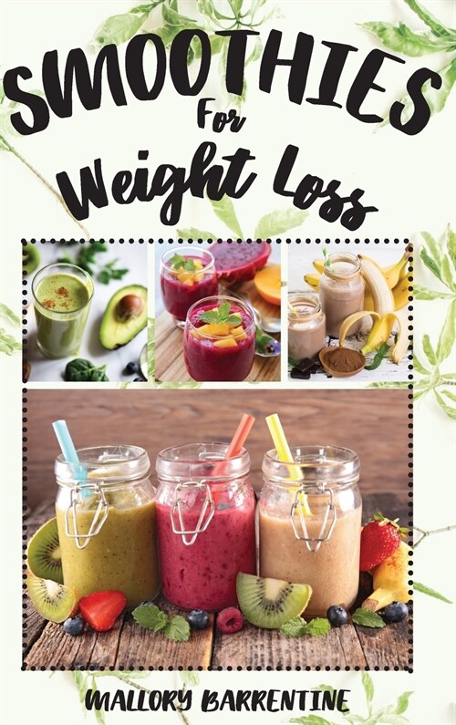 Smoothies For Weight Loss: Eat Clean, Stay Healthy (Hardcover)