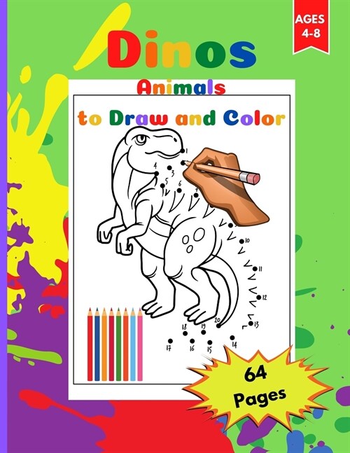 Dinos, Animals to Draw and Color: Draw Dinosaurs by connecting the numbers and coloring, Activity Book for Toddlers Ages 4-8. Page Size 8.5 X 11 inc (Paperback)