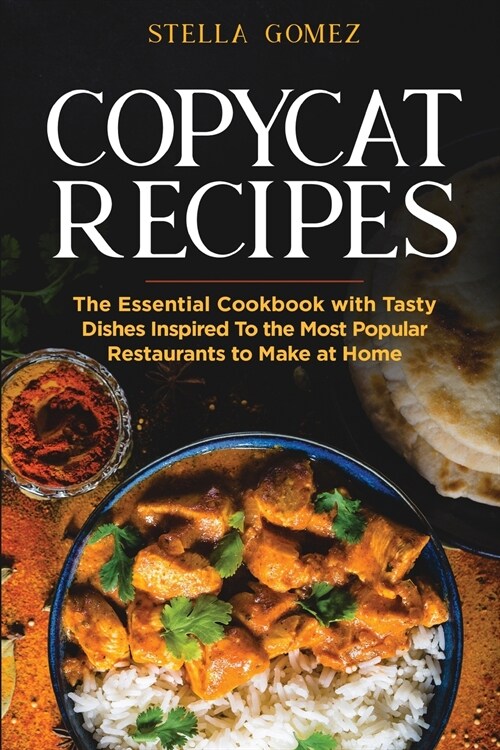 Copycat Cookbook: The Essential Cookbook with Tasty Dishes Inspired To the Most Popular Restaurants to Make at Home (Paperback)