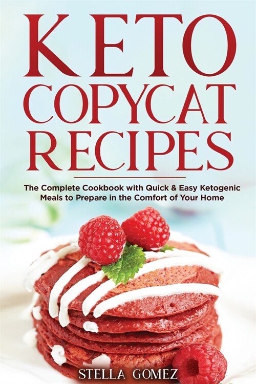 Keto Copycat Cookbook: The Complete Cookbook with Quick and Easy Ketogenic Meals to Prepare in the Comfort of Your Home (Paperback)