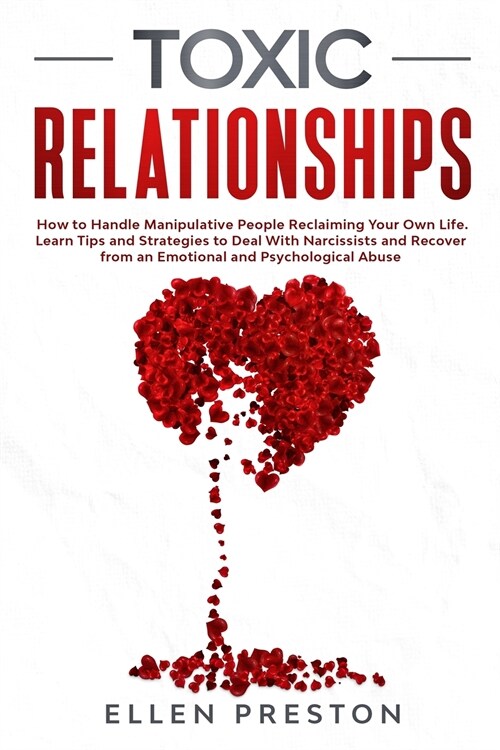 Toxic Relationships: How to Handle Manipulative People Reclaiming Your Own Life. Learn Tips and Strategies to Deal With Narcissists and Rec (Paperback)