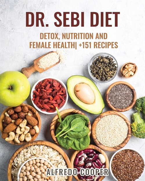 Dr. Sebi Diet: Detox, Nutrition and Female Health- +151 Recipes (Paperback)