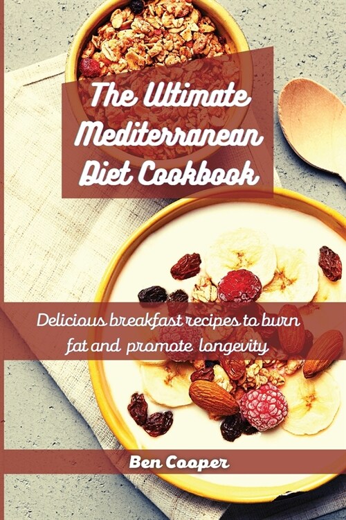 The Ultimate Mediterranean Diet Cookbook: Delicious Breakfast Recipes To Burn Fat And Promote Longevity (Paperback)