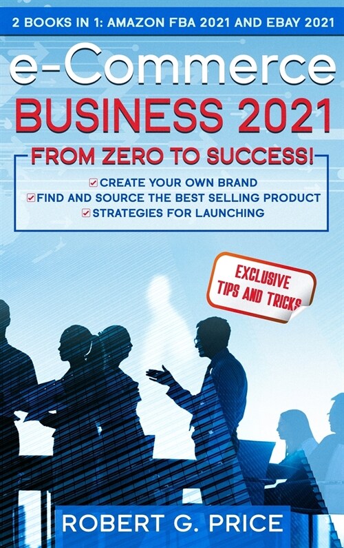 e-Commerce Business 2021: 2 BOOKS IN 1: AMAZON FBA 2021 and EBAY 2021 (Hardcover)