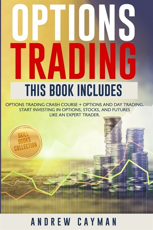 Options Trading: Options Trading Crash Course + Options And Day Trading. Start Investing In Otions, Stocks And Futures Like An Expert T (Paperback, Caiman Publishi)