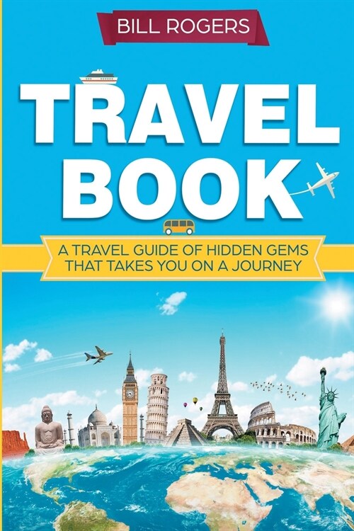 Travel Book: A Travel Book of Hidden Gems That Takes You on a Journey You Will Never Forget: World Explorer (Paperback)