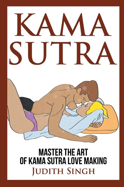 Kama Sutra: Master the Art of Kama Sutra Love Making: Bonus Chapter on Tantric Sex Techniques: Master the Art of Kama Sutra Love M (Paperback)