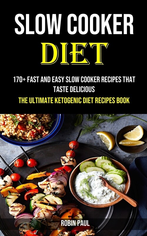 Slow Cooker: 170+ Fast and Easy Slow Cooker Recipes That Taste Delicious (The Ultimate Ketogenic Diet Recipes Book) (Paperback)