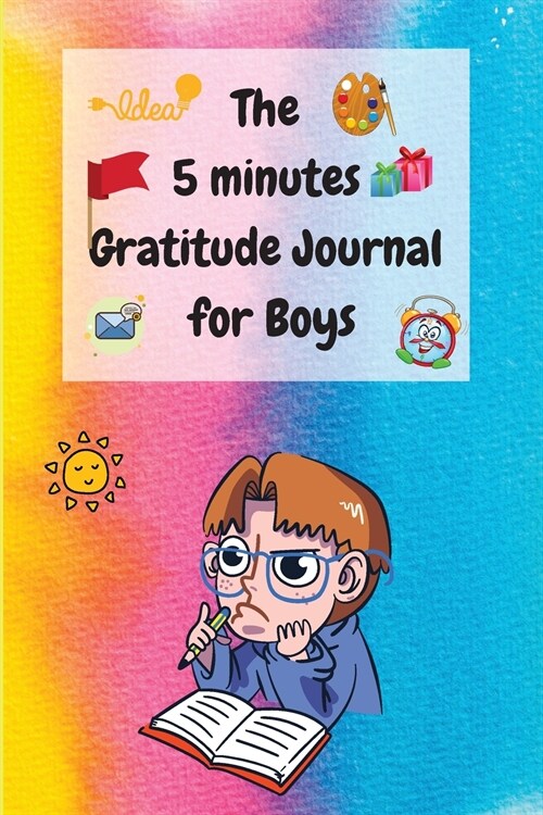 The 5 Minutes Gratitude Journal for Boys: A Journal to Teach Boys to Practice the Attitude of Gratitude and Mindfulness in a Creative and Fun Way (Paperback)