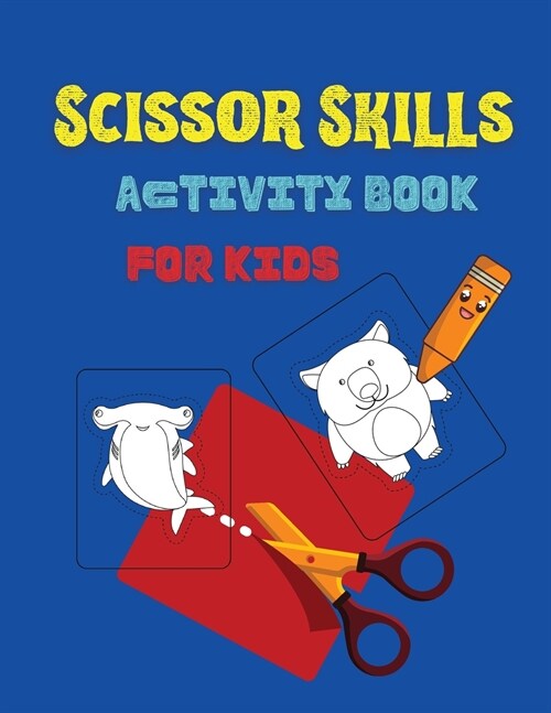 Scissor Skills Activity Book for Kids: Cutting And Coloring Activity Workbook For Toddlers Scissor Skill Book (Paperback)