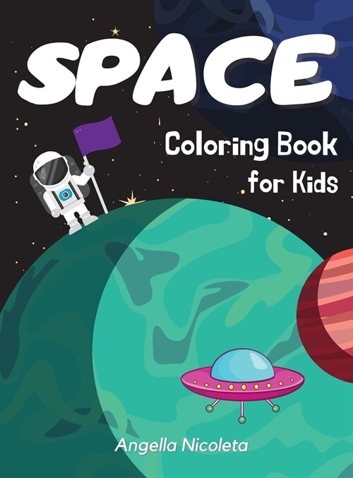 Space Coloring Book for Kids: Ages 4-8 Coloring Book with Planets, Astronauts, Space Ships and Rockets (Hardcover)