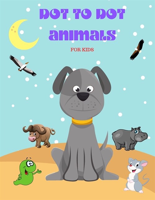 Dot to Dot Animals: Animal Version, Challenging and Fun Dot to Dot Puzzles for Kids, Toddlers, Boys and Girls (Paperback)