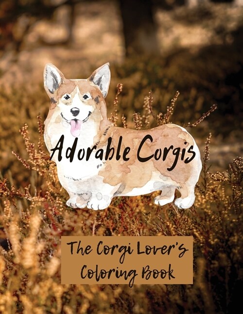 Adorable Corgis: The Corgi Lovers Coloring Book (Beautiful Adult Coloring Books) (Paperback)