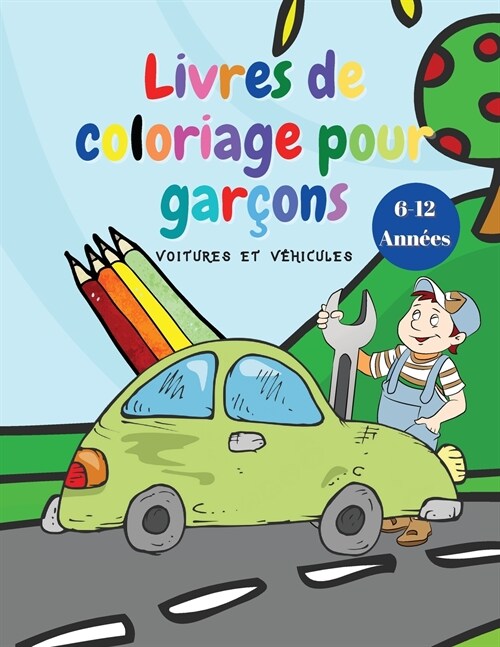 Livres de coloriage pour gar?ns: Livres de coloriage pour enfants avec voitures et v?icules, pour gar?ns de 6 ?12 ans (Paperback)