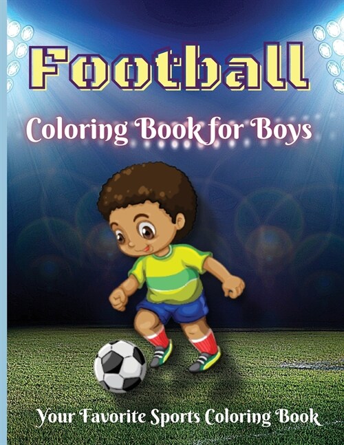 Football Coloring Book for Boys: A Beautiful Collection of Soccer coloring book for kids all ages, boys and girls Soccer Lovers Colouring Book for ... (Paperback)