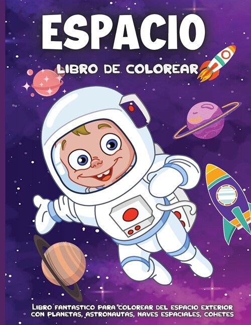 Espacio Libro De Colorear: Libro de colorear para ni?s y ni?s de 4 a 8 Planetas, Meteoros, Astronautas, Naves Espaciales, Cohetes (Paperback)