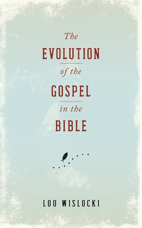 Evolution of the Gospel in the Bible (Paperback)