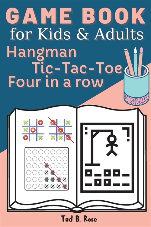 GAME BOOK for Kids and Adults Hangman Tic-Tac-Toe Four in a row: Amazing Games for Kids and Adults / Fun with Hangman, Tic-Tac-Toe, and Four in a Row (Paperback)