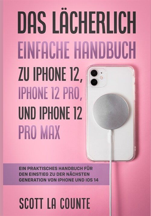 Das L?herlich Einfache Handbuch zu iPhone 12, iPhone 12 Pro, und iPhone 12 Pro Max: Ein Praktisches Handbuch F? Den Einstieg Zu Der N?hsten Generat (Paperback)