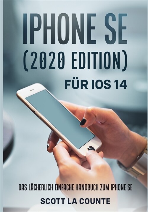 iPhone SE (2020 Edition) F? iOS 14: Das L?herlich Einfache Handbuch Zum iPhone SE (Paperback)