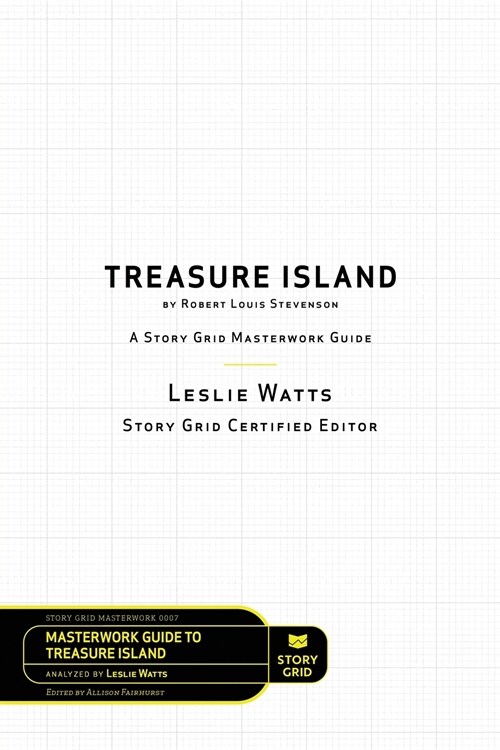 Treasure Island by Robert Louis Stevenson: A Story Grid Masterwork Analysis Guide (Paperback)