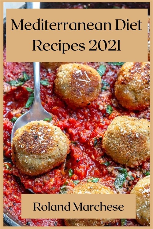 Mediterranean Diet Recipes 2021: Delicious Mediterranean Recipes (Paperback)