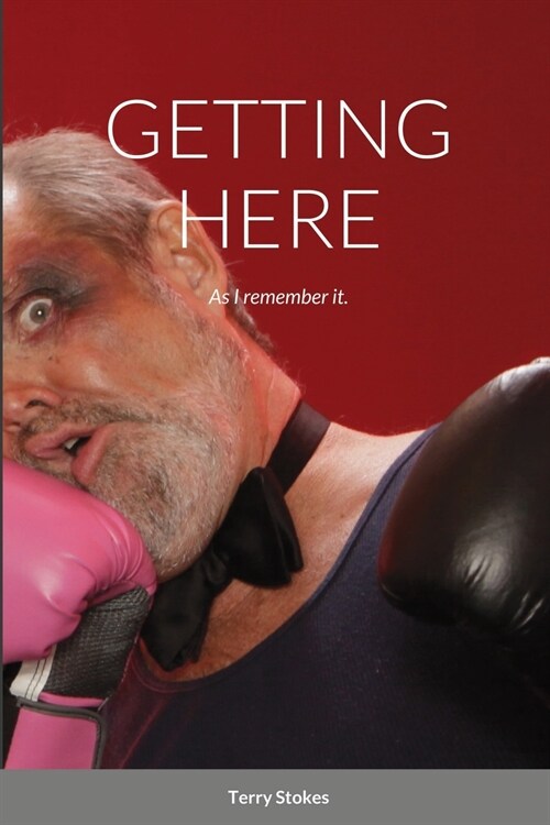 Getting Here: As I remember it. (Paperback)