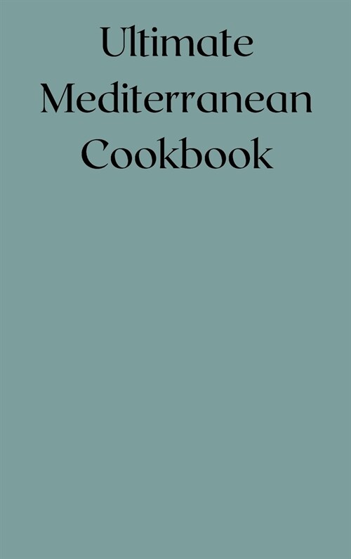 Ultimate Mediterranean Cookbook: Quick and Easy Recipes (Hardcover)