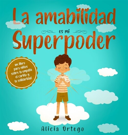 La amabilidad es mi Superpoder: un libro para ni?s sobre la empat?, el cari? y la solidaridad (Spanish Edition) (Hardcover)