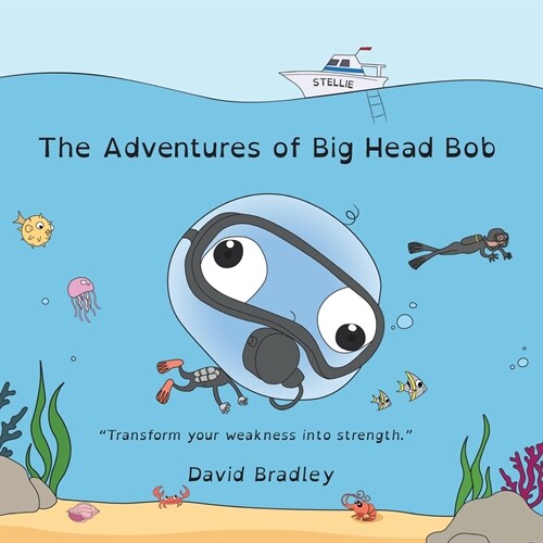 The Adventures of Big Head Bob - Transform Weakness into Strength (Paperback)