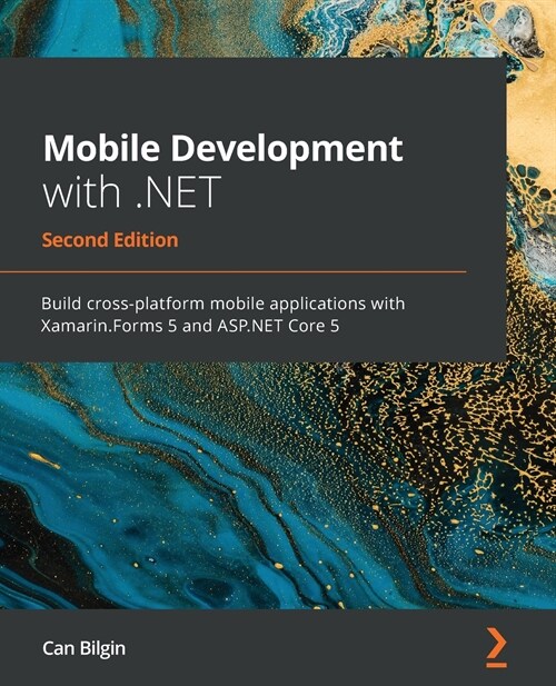 Mobile Development with .NET : Build cross-platform mobile applications with Xamarin.Forms 5 and ASP.NET Core 5, 2nd Edition (Paperback, 2 Revised edition)