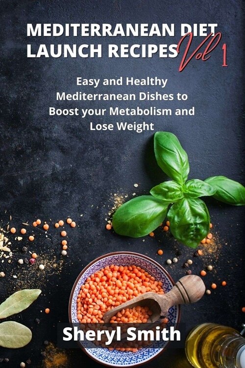 Mediterranean Launch Recipes Vol 1: Easy and Healthy Mediterranean Dishes to Boost your Metabolism and Lose Weight (Paperback)
