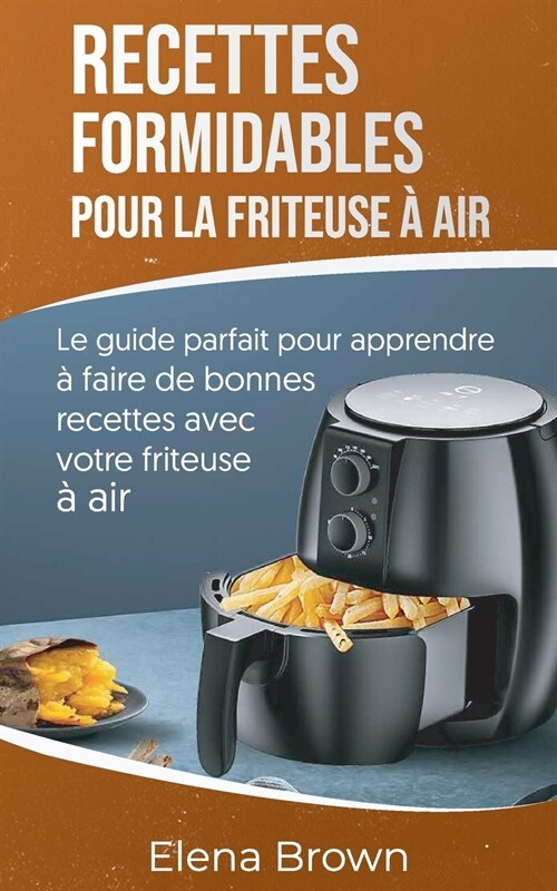 Recettes formidables pour la friteuse à air (Paperback)