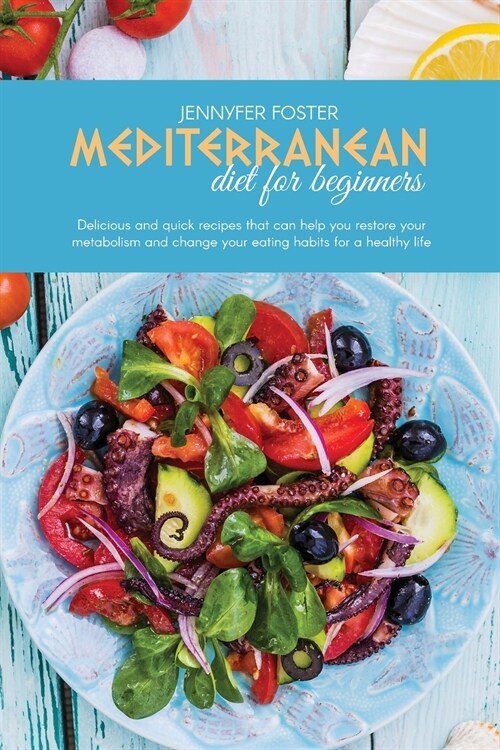 Mediterranean Diet For Beginners: Delicious And Quick Recipes That Can Help You Restore Your Metabolism And Change Your Eating Habits For A Healthy Li (Paperback)