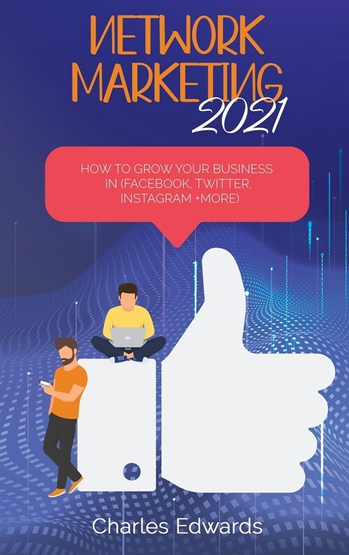 Network marketing 2021: How to Grow your business in (Facebook, Twitter, Instagram +More) (Hardcover)