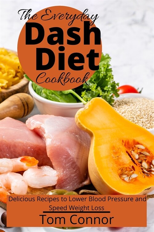 The Everyday Dash Diet Cookbook: Delicious Recipes to Lower Blood Pressure and Speed Weight Loss (Paperback)