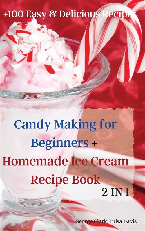 Candy Making for Beginners + Homemade Ice Cream Recipe Book (Hardcover)