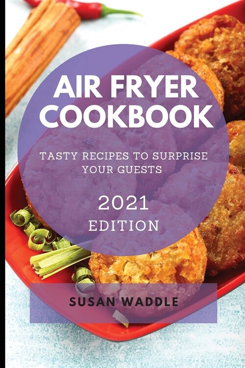 Air Fryer Cookbook 2021: Affordable and Mouth-Watering Recipes to Become More Energetic (Paperback)