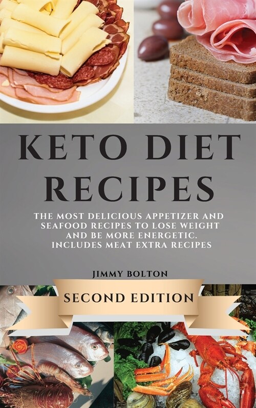 Keto Diet Recipes - Second Edition: The Most Delicious Appetizer and Seafood Recipes to Lose Weight and Be More Energetic. Includes Meat Extra Recipes (Hardcover)